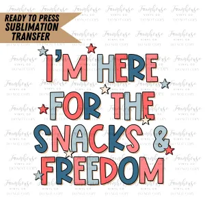 Im Here For The Snacks And Freedom Ready To Press Sublimation Transfer